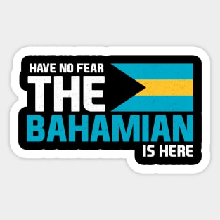 Have No Fear, The Bahamian is Here Sticker